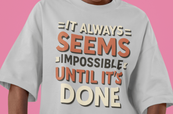 It Always Seems Impossible Until It's Done